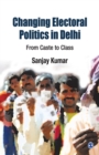 Image for Changing Electoral Politics in Delhi : From Caste to Class
