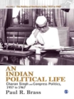 Image for An Indian political life: Charan Singh and Congress politics, 1957 to 1967 : regionalism, discontent, and decline of the Congress