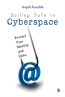 Image for Sailing safe in cyberspace: protect your identity and data