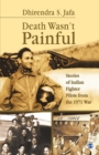 Image for Death wasn&#39;t painful  : stories of Indian fighter pilots from the 1971 war