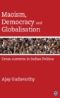 Image for Maoism, democracy and globalization  : cross-currents in Indian politics