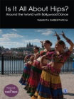 Image for Is it all about hips?: around the world with Bollywood dance