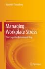 Image for Managing Workplace Stress: The Cognitive Behavioural Way