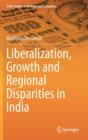 Image for Liberalization, growth and regional disparities in India