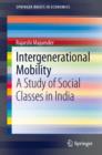 Image for Intergenerational Mobility: A Study of Social Classes in India