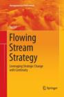 Image for Flowing Stream Strategy : Leveraging Strategic Change with Continuity