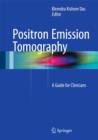 Image for Positron Emission Tomography : A Guide for Clinicians