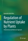 Image for Regulation of Nutrient Uptake by Plants: A Biochemical and Molecular Approach