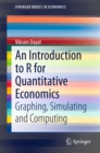 Image for An introduction to R for quantitative economics: graphing, simulating and computing