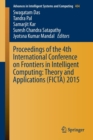 Image for Proceedings of the 4th International Conference on Frontiers in Intelligent Computing  : theory and applications (FICTA) 2015