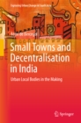Image for Small Towns and Decentralisation in India: Urban Local Bodies in the Making