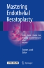 Image for Mastering Endothelial Keratoplasty: DSAEK, DMEK, E-DMEK, PDEK, Air pump-assisted PDEK and others, Volume I