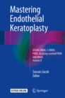 Image for Mastering Endothelial Keratoplasty: DSAEK, DMEK, E-DMEK, PDEK, Air pump-assisted PDEK and others, Volume II : Volume II