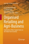 Image for Organised Retailing and Agri-Business : Implications of New Supply Chains on the Indian Farm Economy