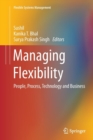 Image for Managing Flexibility : People, Process, Technology and Business