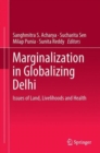 Image for Marginalization in Globalizing Delhi: Issues of Land, Livelihoods and Health