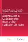 Image for Marginalization in Globalizing Delhi: Issues of Land, Livelihoods and Health
