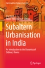 Image for Subaltern Urbanisation in India: An Introduction to the Dynamics of Ordinary Towns