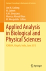 Image for Applied analysis in biological and physical sciences: ICMBAA, Aligarh, India, June 2015