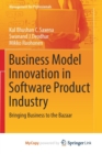 Image for Business Model Innovation in Software Product Industry : Bringing Business to the Bazaar