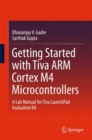 Image for Getting Started with Tiva ARM Cortex M4 Microcontrollers: A Lab Manual for Tiva LaunchPad Evaluation Kit