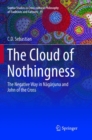 Image for The Cloud of Nothingness : The Negative Way in Nagarjuna and John of the Cross