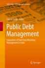 Image for Public Debt Management : Separation of Debt from Monetary Management in India
