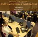 Image for Beginner&#39;s Guide to Become a Call Center Employee &amp; Data Entry Clerk, A
