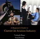 Image for Beginner&#39;s Guide to Career in Aviation Industry, A