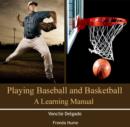 Image for Playing Baseball and Basketball: A Learning Manual