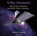Image for X-Ray Astronomy: Solar X-Ray Astronomy and Stellar X-Ray Astronomy
