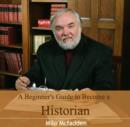 Image for Beginner&#39;s Guide to Become a Historian, A