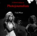 Image for First Course in Photojournalism, A