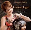 Image for Beginner&#39;s Guide to Become a Cosmetologist, A