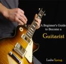 Image for Beginner&#39;s Guide to Become a Guitarist, A