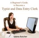 Image for Beginner&#39;s Guide to Become a Typist and Data Entry Clerk, A