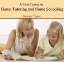 Image for First Course in Home Tutoring and Home Schooling, A