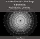 Image for Introduction to Lie Groups &amp; Important Mathematical Concepts (Concepts &amp; Applications), An