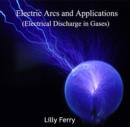 Image for Electric Arcs and Applications (Electrical Discharge in Gases)
