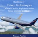 Image for Handbook of Future Technologies (Aircraft Carriers, High-speed trains, Space Missions and Ships)