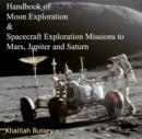 Image for Handbook of Moon Exploration &amp; Spacecraft Exploration Missions to Mars, Jupiter and Saturn