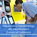 Image for Nanorobotics, Nanotechnology and Nanoelectronics (Concepts and Applications)