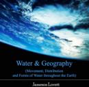 Image for Water &amp; Geography (Movement, Distribution and Forms of Water throughout the Earth)