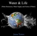 Image for Water &amp; Life (Water Resources, Water Supply and Forms of Water)