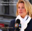 Image for Beginner&#39;s Guide to Become a Journalist, A