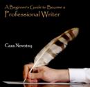 Image for Beginner&#39;s Guide to Become a Professional Writer, A