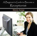 Image for Beginner&#39;s Guide to Become a Receptionist, A