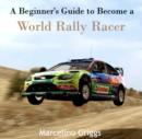 Image for Beginner&#39;s Guide to Become a World Rally Racer, A