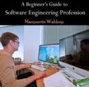 Image for Beginner&#39;s Guide to Software Engineering Profession, A