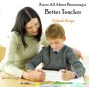 Image for Know All About Becoming a Better Teacher